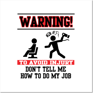 Warning! Don't tell me how to do my job Posters and Art
